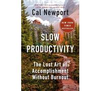 Slow Productivity: The Lost Art of Accomplishment Without Burnout