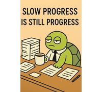 Slow Progress Is Still Progress: A funny office notebook for tired minds and slow days