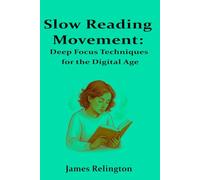 Slow Reading Movement: Deep Focus Techniques for the Digital Age
