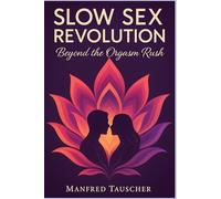 Slow Sex Revolution: Beyond the Orgasm Rush