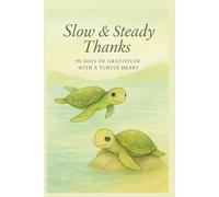 Slow & Steady Thanks: 90 Days of Gratitude with a Turtle Heart: A gentle journey of mindfulness, gratitude, and inner calm.