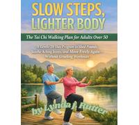 SLOW STEPS, LIGHTER BODY: The Tai Chi Walking Plan for Adults Over 50 A Gentle 28-Day Program to Shed Pounds, Soothe Aching Joints, and Move Freely Again - Without Grueling Workouts