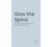 Slow the Spiral: A 30-Day Journal for When Your Thoughts Move Too Fast (The Micro-Journal Collection)