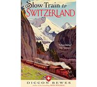 Slow Train to Switzerland: One Tour, Two Trips, 150 Years and a World of Change Apart [Idioma Inglés]
