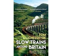 Slow Trains Around Britain: Notes from a 4,088-Mile Adventure on 143 Rides