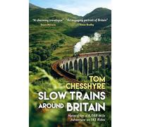 Slow Trains Around Britain: Notes from a 4,088-Mile Adventure on 143 Rides