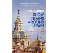 Slow Trains Around Spain: A 3,000-Mile Adventure on 52 Rides