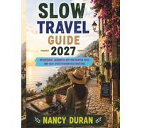 Slow Travel Guide 2027: Intentional Journeys, Off the Beaten Path, and Anti-Overtourism Destinations (TRAVEL NICHES 2027)