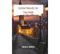 SLOW TRAVEL IN TALLINN: Tallinn uncovered: The Insider’s Guide to Hidden Gems, Local Culture, Food Life, Coffee Culture, Coastal Living, and Authentic Estonian Travel (Taiwan Travel Guide 2025/2026)