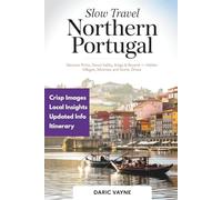 Slow Travel Northern Portugal: Discover Porto, Douro Valley, Braga & Beyond - Hidden Villages, Wineries, and Scenic Drives