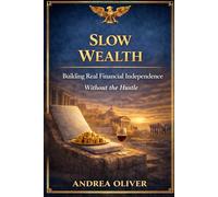 Slow Wealth: Building Real Financial Independence Without The Hustle (The Octavian Library)