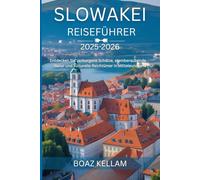 Slowakei Reiseführer 2025-2026: Entdecken Sie verborgene Schätze, atemberaubende Natur und kulturelle Reichtümer in Mitteleuropa