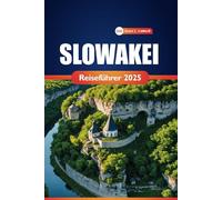 Slowakei Reiseführer 2025: Erkunden Sie Nationalparks, historische Städte und kulturelle Highlights mit praktischen Tipps