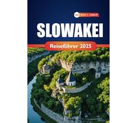 Slowakei Reiseführer 2025: Erkunden Sie Nationalparks, historische Städte und kulturelle Highlights mit praktischen Tipps