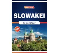 Slowakei Reiseführer 2025: Erkundung von Berggipfeln, Festivals, Outdoor-Abenteuern und kulinarischen Köstlichkeiten in Mitteleuropa