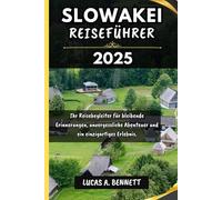 SLOWAKEI REISEFÜHRER 2025: Ihr Reisebegleiter für bleibende Erinnerungen, unvergessliche Abenteuer und einzigartige Erlebnisse. (Epische Reisen Reise-Serie)