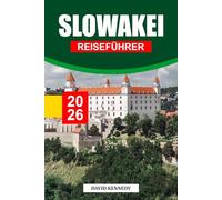 SLOWAKEI REISEFÜHRER 2026: Entdecken Sie die majestätischen Burgen, die unberührte Natur und die reichen Volkstraditionen der Slowakei