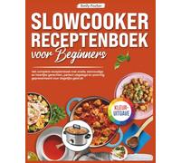 Slowcooker Receptenboek voor Beginners: [KLEURUITGAVE] Het complete receptenboek met snelle, eenvoudige en heerlijke gerechten, perfect uitgelegd en prachtig gepresenteerd voor dagelijks gebruik