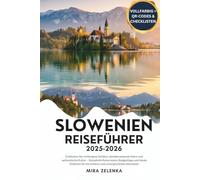 SLOWENIEN- REISEFÜHRER 2025-2026: Entdecken Sie verborgene Schätze, atemberaubende Natur und authentische Kultur - Komplette Reiserouten, Budgettipps und lokale Einblicke für ein sicheres und unverge