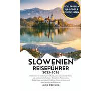 SLOWENIEN- REISEFÜHRER 2025-2026: Entdecken Sie verborgene Schätze, atemberaubende Natur und authentische Kultur - Komplette Reiserouten, Budgettipps und lokale Einblicke für ein sicheres und unverge