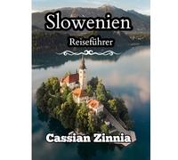 Slowenien Reiseführer 2025: Erkunden Sie mühelos das Herz Europas, versteckte Seen, Alpenstädte, lokale Geheimnisse und Reiserouten für Erst- und wiederkehrende Besucher