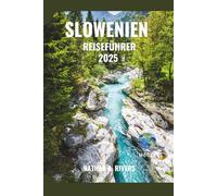 SLOWENIEN REISEFÜHRER 2025: Von Bergpfaden bis zu Stadtcafés - Ein umfassender Leitfaden für Einsteiger (World's Wonders)