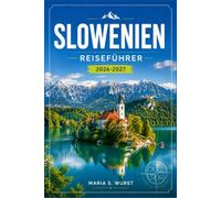 SLOWENIEN REISEFÜHRER 2026-2027: Erkunden Sie Ljubljana, Bled und die Julischen Alpen in Ihrem eigenen Tempo.