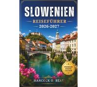 Slowenien-Reiseführer 2026-2027: Flexible Reiserouten, Outdoor-Abenteuer und authentische lokale Erlebnisse für Erstbesucher
