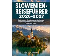 Slowenien-Reiseführer 2026-2027: Reiserouten, Tageskosten und saisonale Empfehlungen für die Julischen Alpen, Karst und Küste