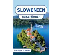 Slowenien Reiseführer 2026: Entdecken Sie mittelalterlichen Charme, pulsierende Kultur und atemberaubende Landschaften in Mitteleuropa