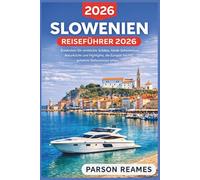SLOWENIEN REISEFÜHRER 2026: EntdeckenSieversteckteSchätze,lokaleGeheimnisse, NaturkücheundHighlights,dieEuropashöchst gehüteteGeheimnissesehen.