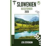 SLOWENIEN REISEFÜHRER 2026: Europas verborgenes Juwel mit Bergen, Seen und mittelalterlichem Charme