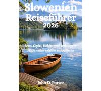 Slowenien-Reiseführer 2026: Seen, Gipfel, Höhlen und verborgene Pfade - eine zeitlose europäische Reise