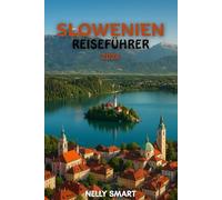 Slowenien-Reiseführer 2026: Von Ljubljana bis zum Bleder See, schalten Sie 25 Sehenswürdigkeiten frei und reisen Sie wie ein Einheimischer (inkl. Karte)