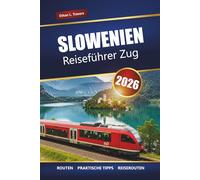 SLOWENIEN REISEFÜHRER ZUG 2026: Entdecken Sie malerische Bahnreisen, Routen, Pässe und Reiserouten in ganz Mitteleuropa