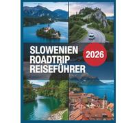 Slowenien Roadtrip Reiseführer 2026: Julische Alpen, Bleder See & Piran: Nachhaltige Reiserouten, E-Auto Lade-Guide, Campingplätze & Triglav-Nationalpark. (Das Handbuch für Kreuzfahrtreisende™)