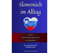 Slowenisch im Alltag: Slowenisch lernen mit Dialogen & Wort-für-Wort-Übersetzung (Slowenisch Lernen (die Buchserie))