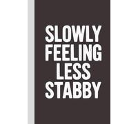 Slowly Feeling Less Stabby: Blank Lined Notebook with Quotes - Funny Work Notebook Gag Gift for Office Coworkers, Employees, Adults, Boss