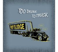 Sludge, Roy - Too Drunk To Truck