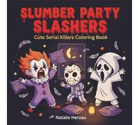 Slumber Party Slashers: Cute Serial Killers Coloring Book for Adults Featuring Cute Chibi Kawaii Horror Characters Suspiciously Cozy Things In Sleepovers Night (Cute and Silly Kawaii Slashers)