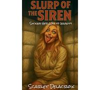 Slurp of the Siren: Sucking Her Way to Insanity: 19 (Addictive Filth)