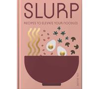 Slurp: Recipes to Elevate Your Noodles