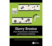Slurry Erosion: Flow Phenomenon, Complexities, and Protection Methods (Advances in Surface Engineering and Tribology)