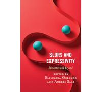 Slurs and Expressivity: Semantics and Beyond (Philosophy of Language: Connections and Perspectives)