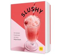 Slushy: Coole Drinks mit dem Ninja Slushi - Rezepte für leckere Slushies, Milchshakes & Frozen Cocktails