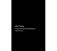 Slut Training: A Guide to Embracing Total Sexual Submission