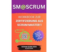 SM@SCRUM - Workbook zur Zertifizierung als Scrum Master 1: 248 Seiten Lernfragen, Lösungen und Bonusmaterial zur Zertifizierung bei Scrum.org (Lernmaterial für Zertifizierungen)