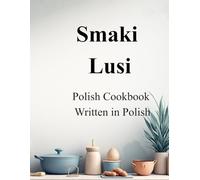 Smaki Lusi: Handwritten & Scanned Polish Recipes from the PRL Era: Traditional Cakes, Desserts & Home-Cooked Meals (In Polish)