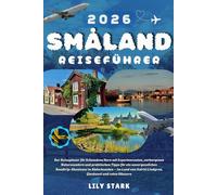 SMÅLAND REISEFÜHRER 2026: Der Reiseplaner für Schwedens Herz mit Expertenrouten, verborgenen Naturwundern und praktischen Tipps für ein ... Astrid Lindgren, Glaskunst und roten Häusern.
