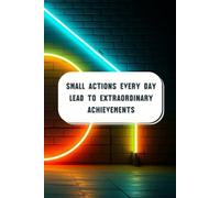 Small Actions Every Day Lead To Extraordinary Achievements: Inspiration Collector & On-the-Go Organiser